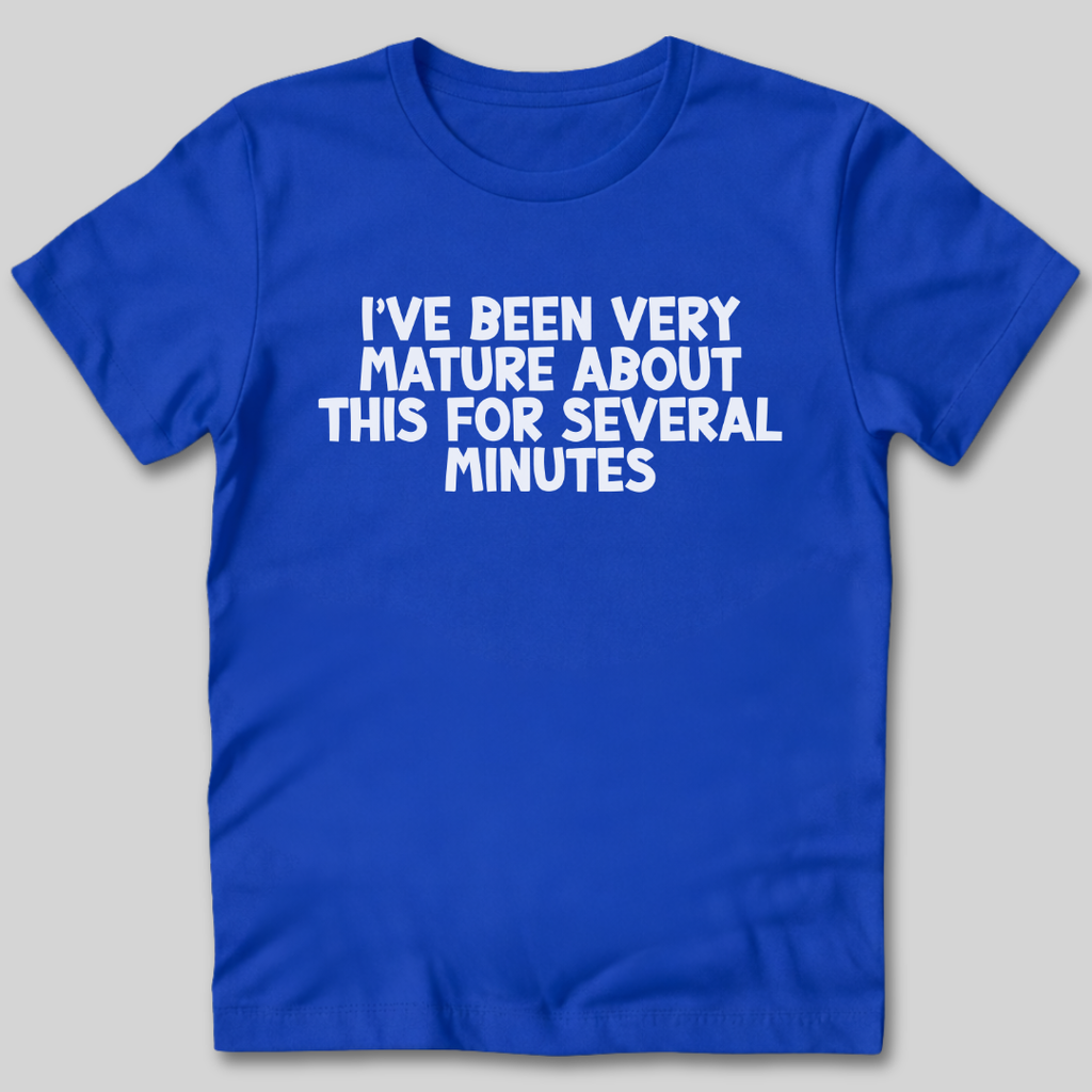 I've Been Very Mature T-Shirt