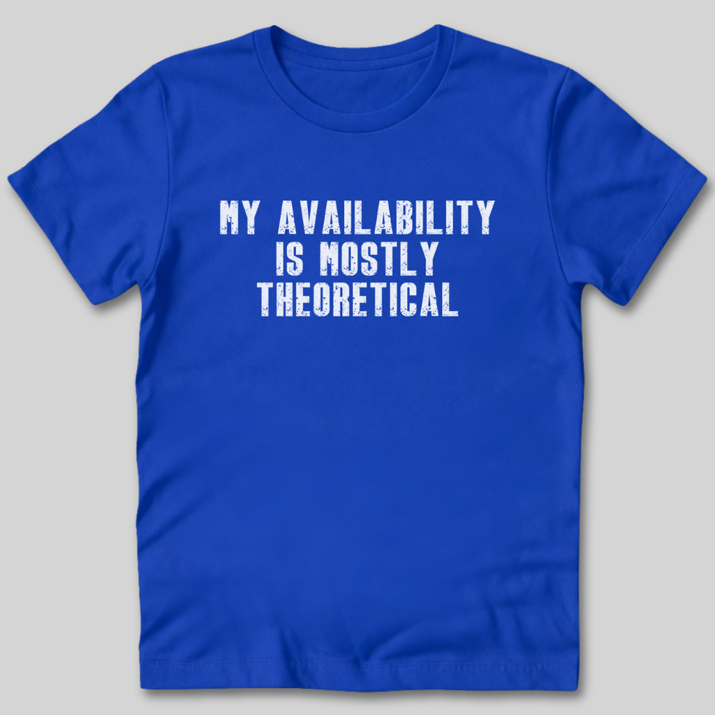 My Availability is Theoretical T-Shirt