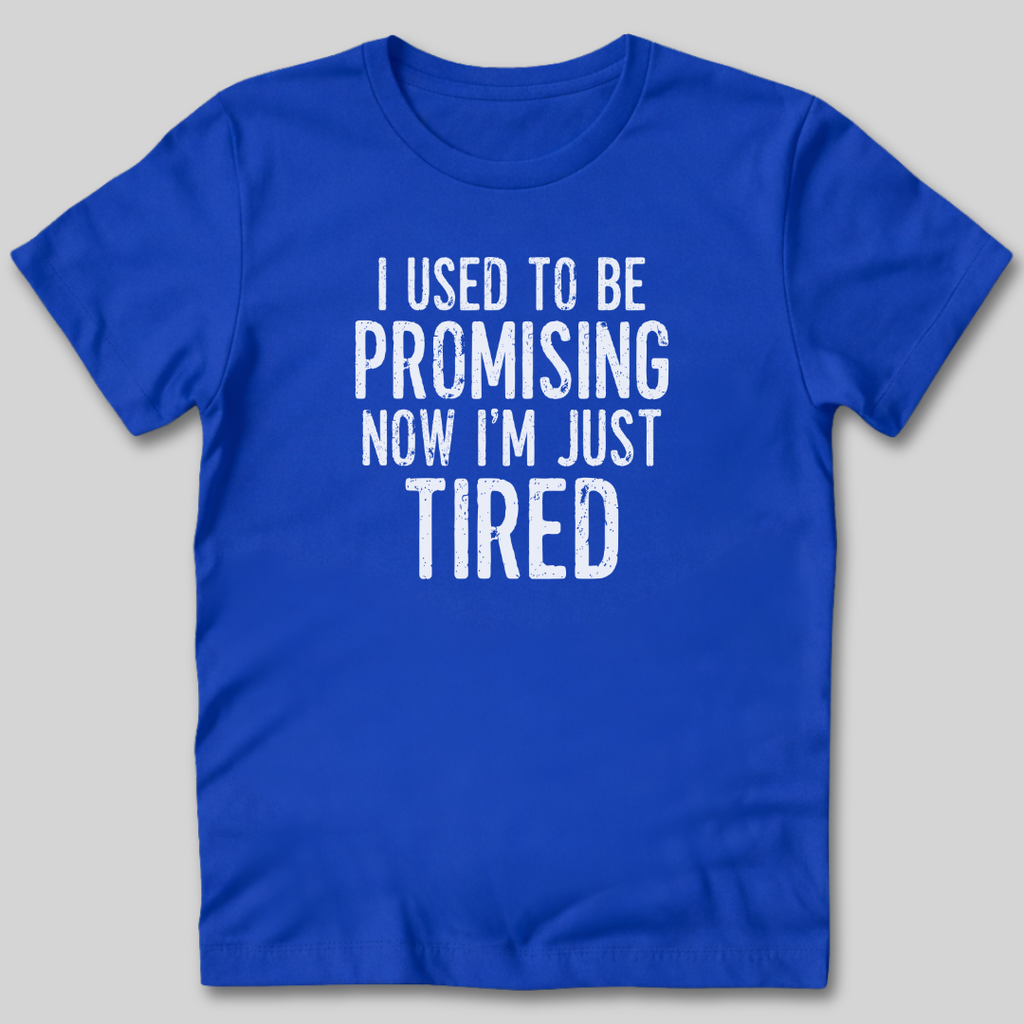 I Used To Be Promising Now I'm Tired T-Shirt