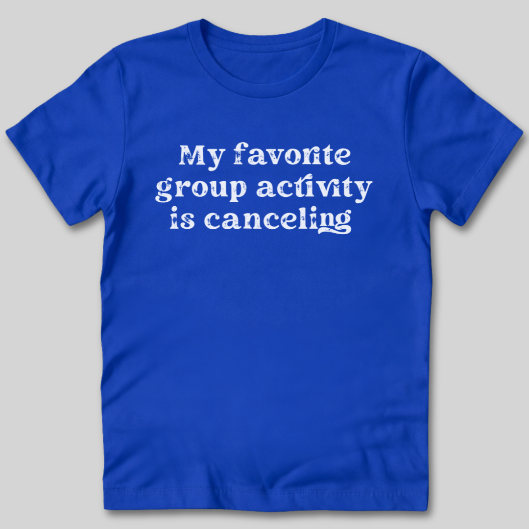 Group Activity Canceling T-Shirt