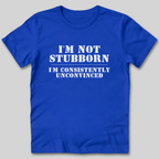 I'm Not Stubborn T-Shirt