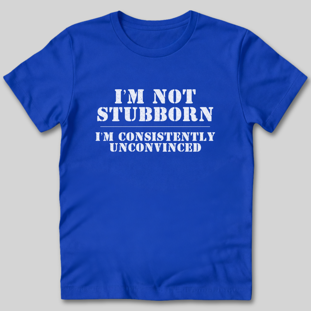 I'm Not Stubborn T-Shirt