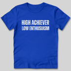High Achiever Low Enthusiasm T-Shirt
