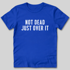 Not Dead Just Over It Shirt