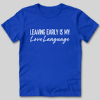 Leaving Early Is My Love Language T-Shirt