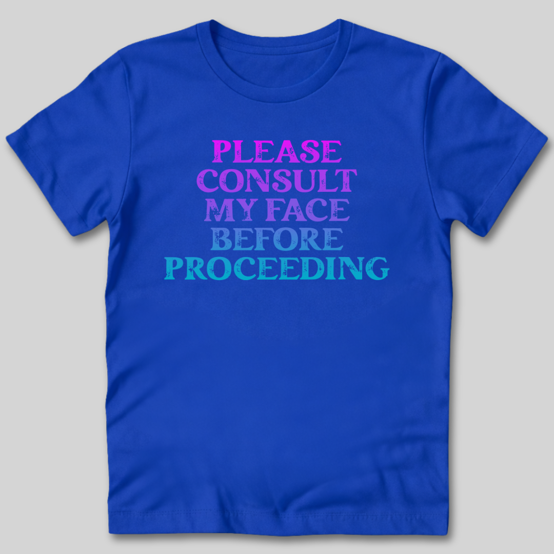 Please Consult My Face T-Shirt