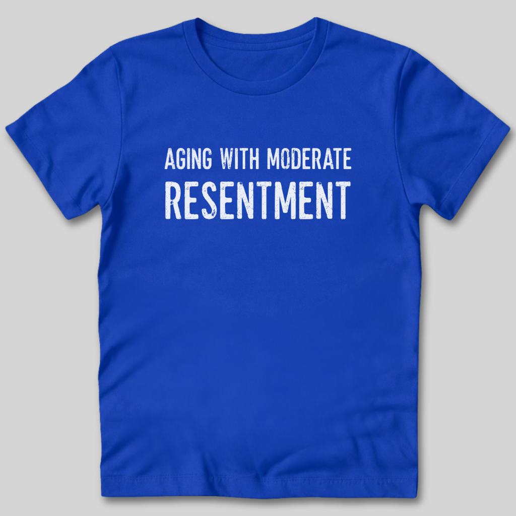 Aging With Moderate Resentment T-Shirt