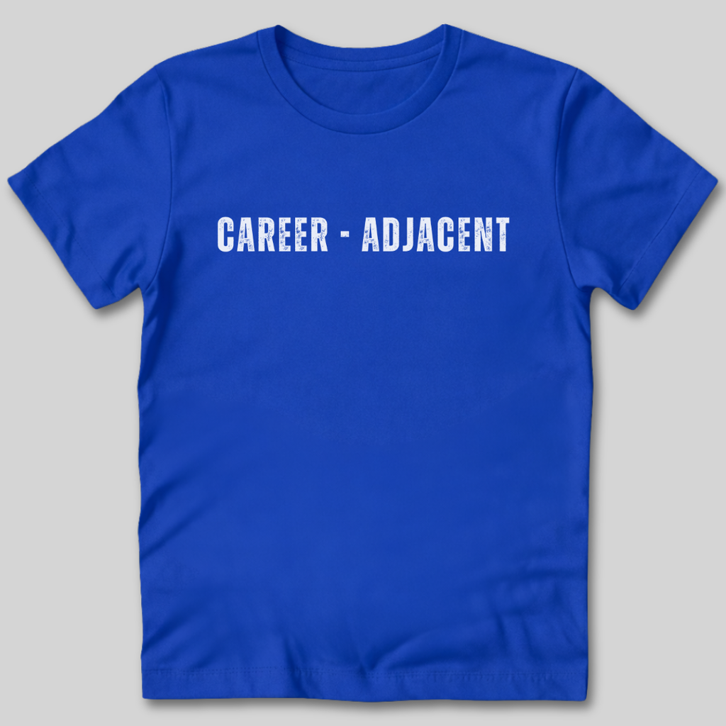 Career Adjacent T-Shirt
