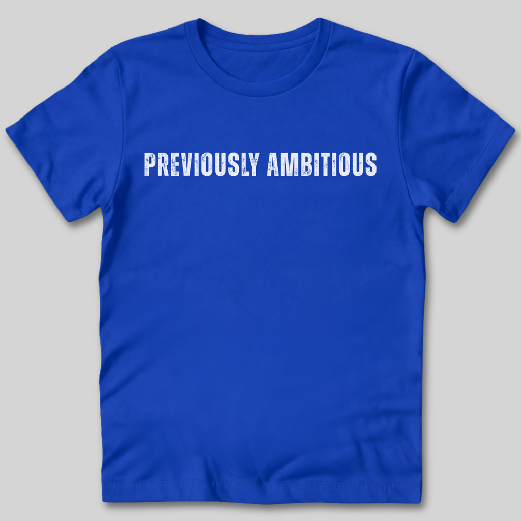 Previously Ambitious T-Shirt