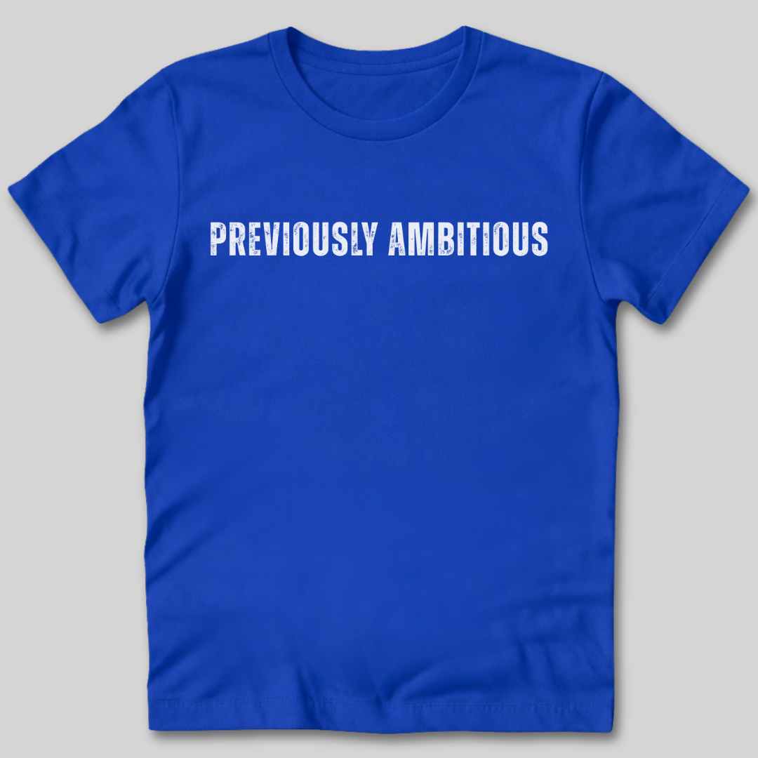 Previously Ambitious T-Shirt