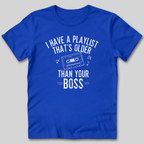 Playlist Is Older Than Your Boss T-Shirt