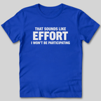 Sounds Like Effort T-Shirt