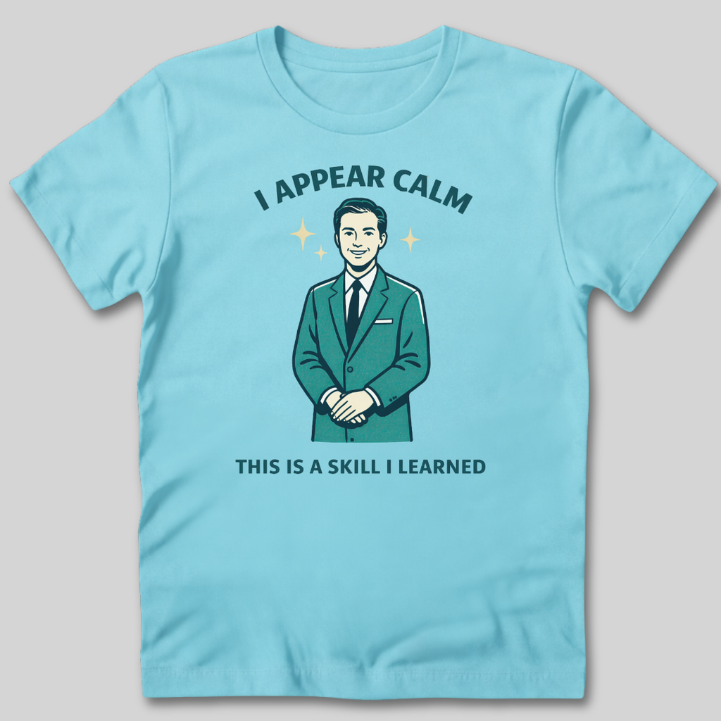 I Appear Calm T-Shirt