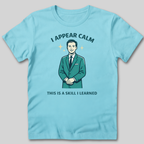I Appear Calm T-Shirt