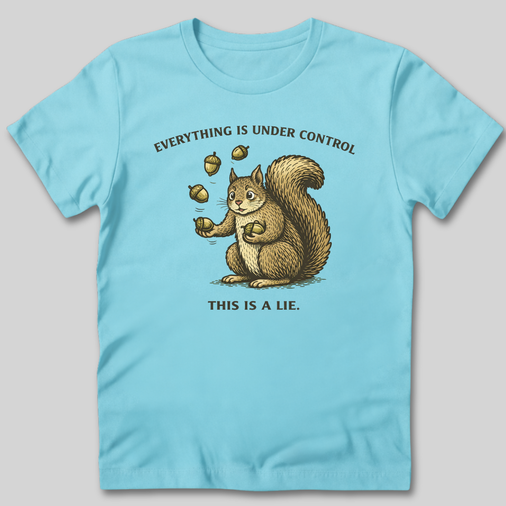 Everything Is Under Control T-Shirt