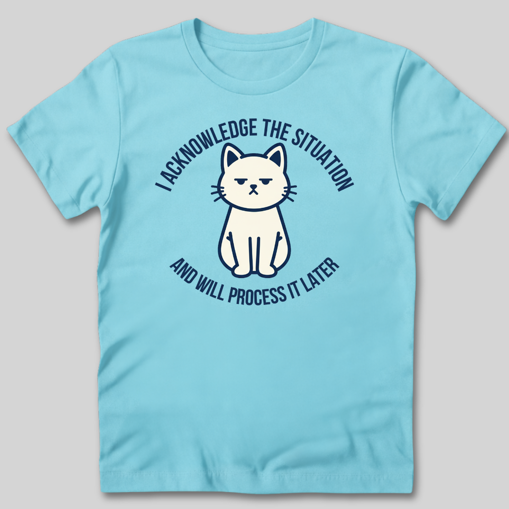 I Acknowledge The Situation T-Shirt