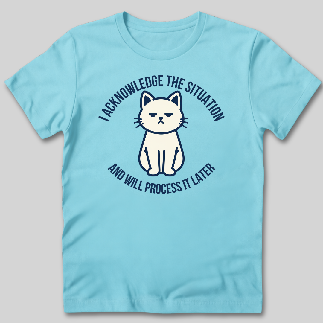 I Acknowledge The Situation T-Shirt