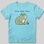 Well Okay Then T-Shirt