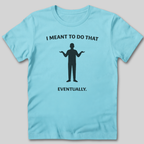 Meant To Do That T-Shirt