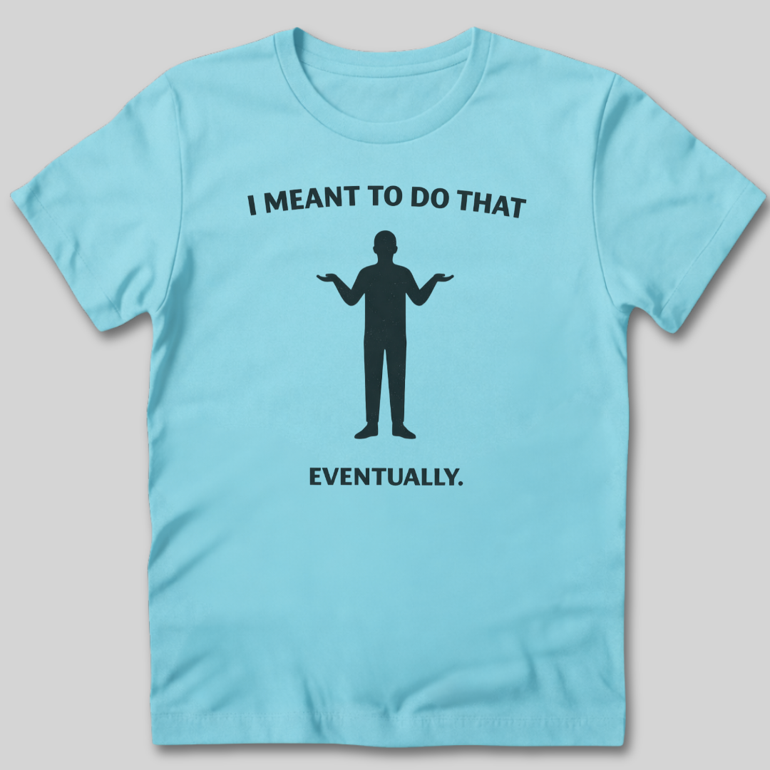 Meant To Do That T-Shirt