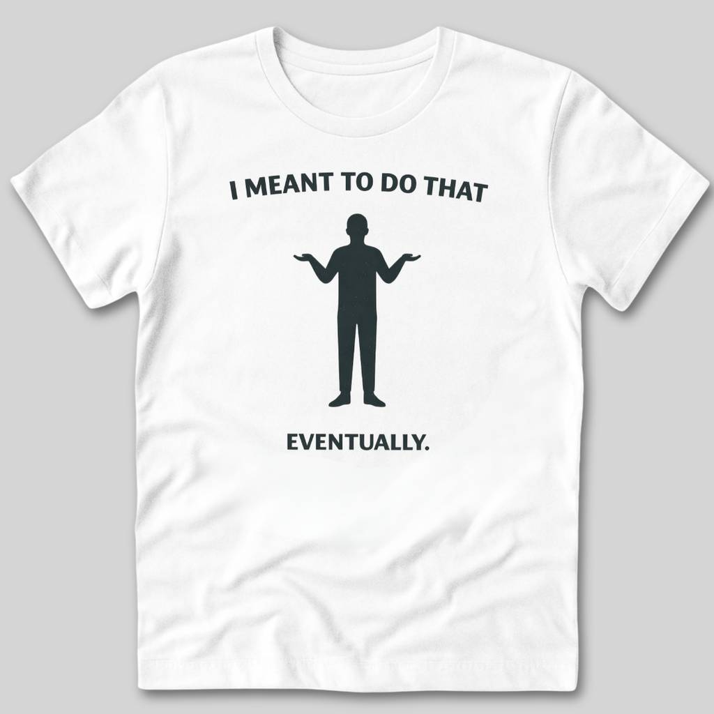 Meant To Do That T-Shirt