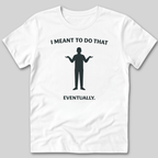 Meant To Do That T-Shirt