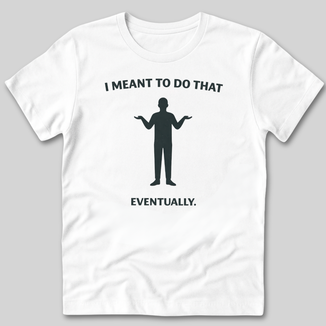 Meant To Do That T-Shirt