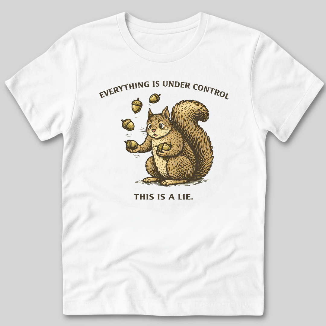 Everything Is Under Control T-Shirt