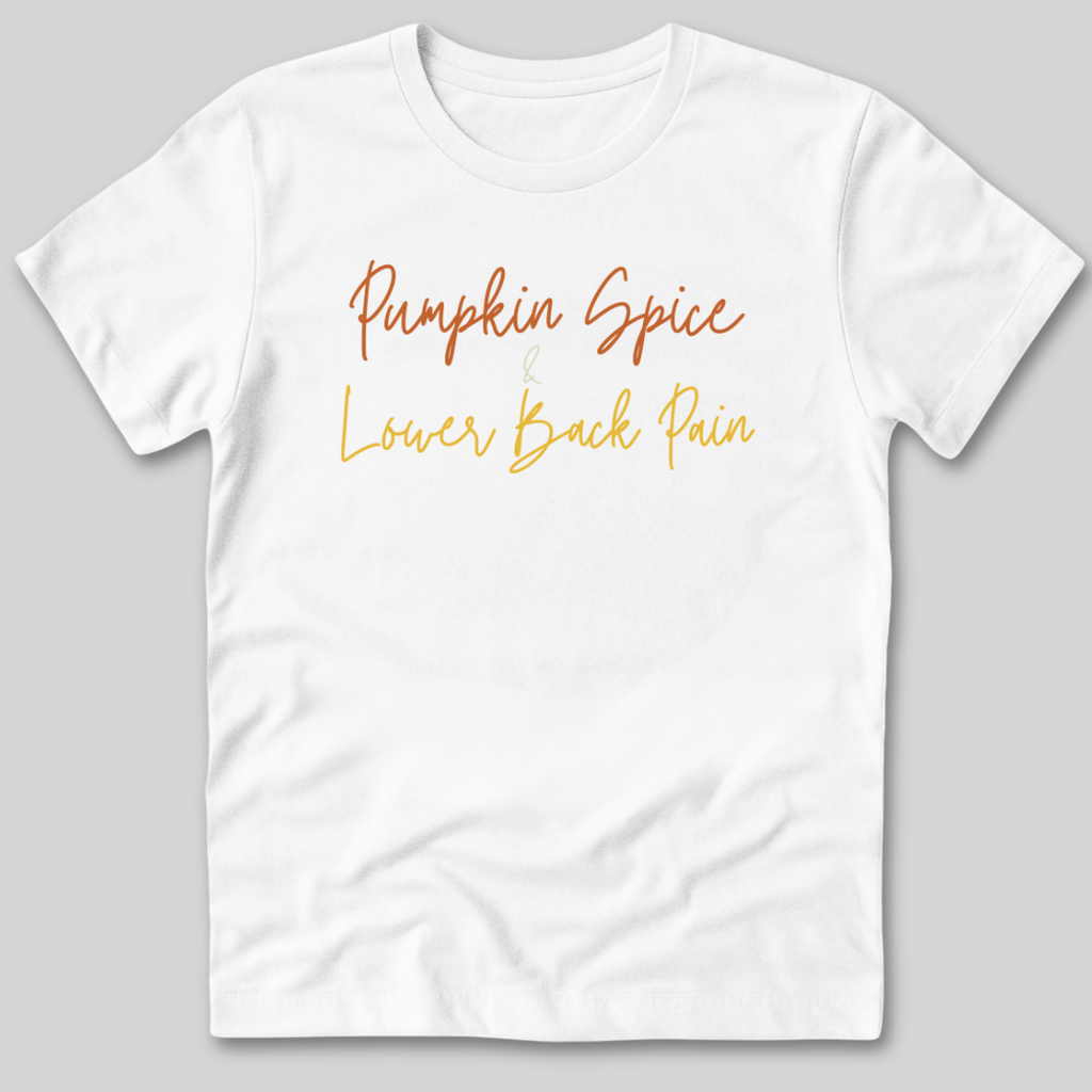 Pumpkin Spice and Lower Back Pain T-Shirt
