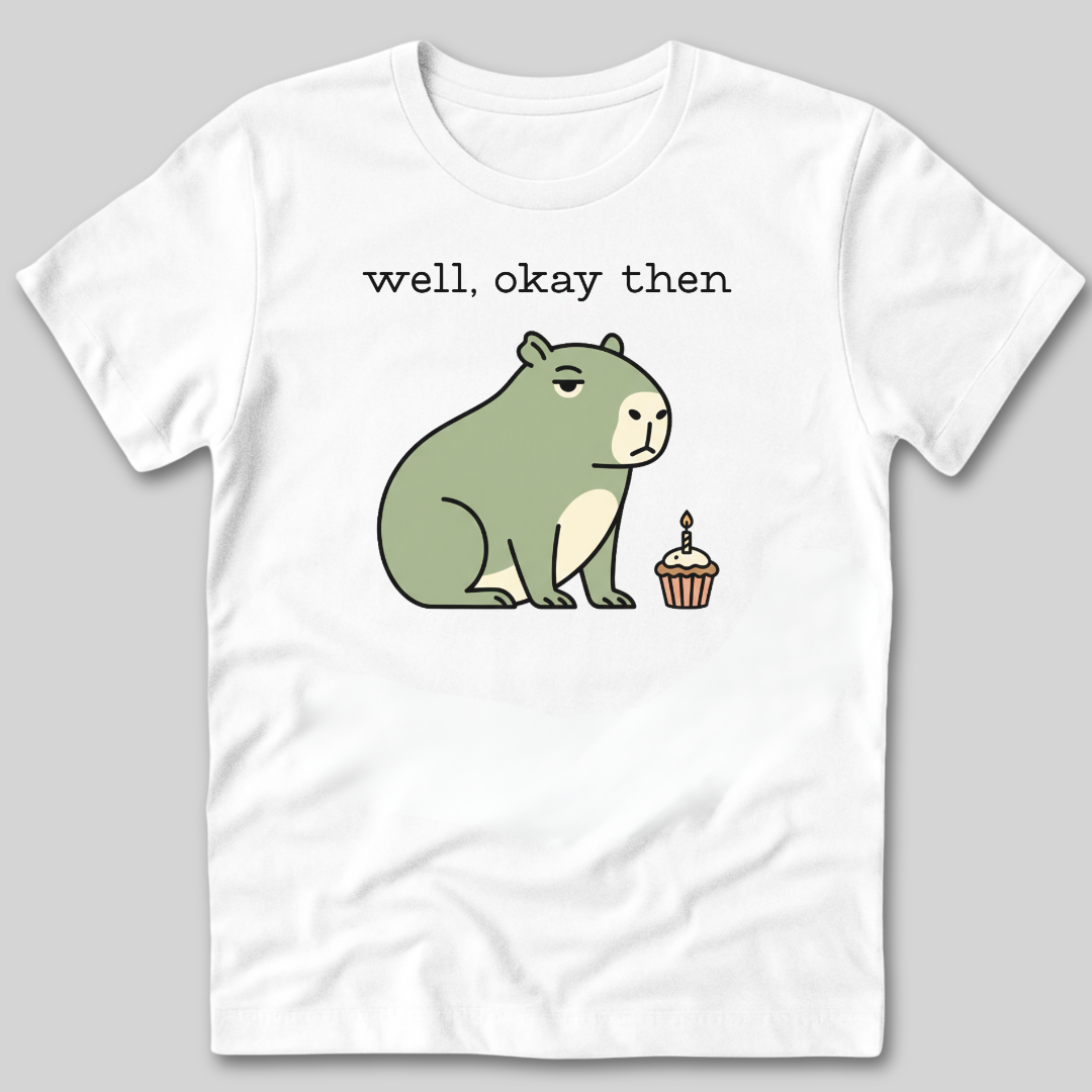 Well Okay Then T-Shirt