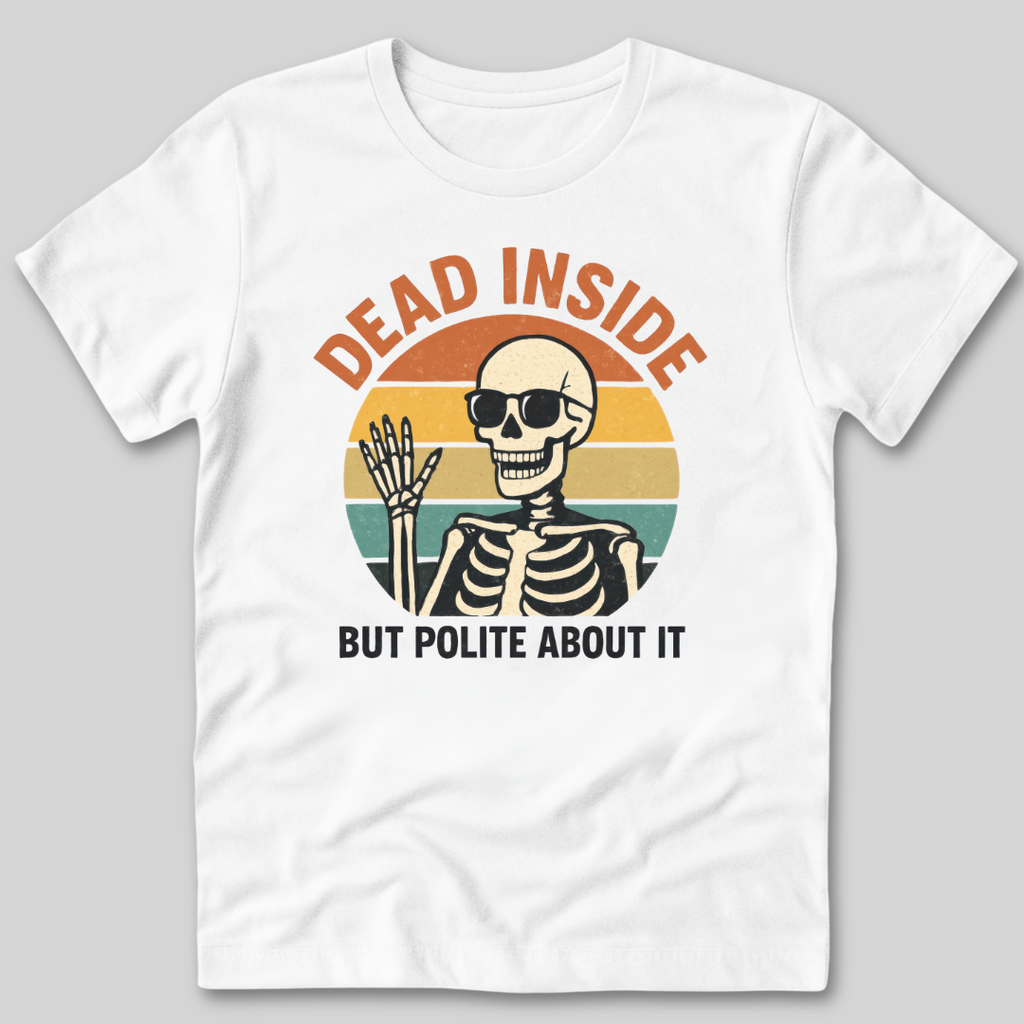 Dead Inside But Polite About It T-Shirt