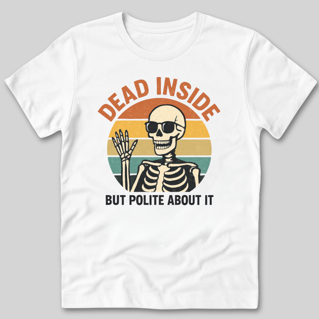 Dead Inside But Polite About It T-Shirt