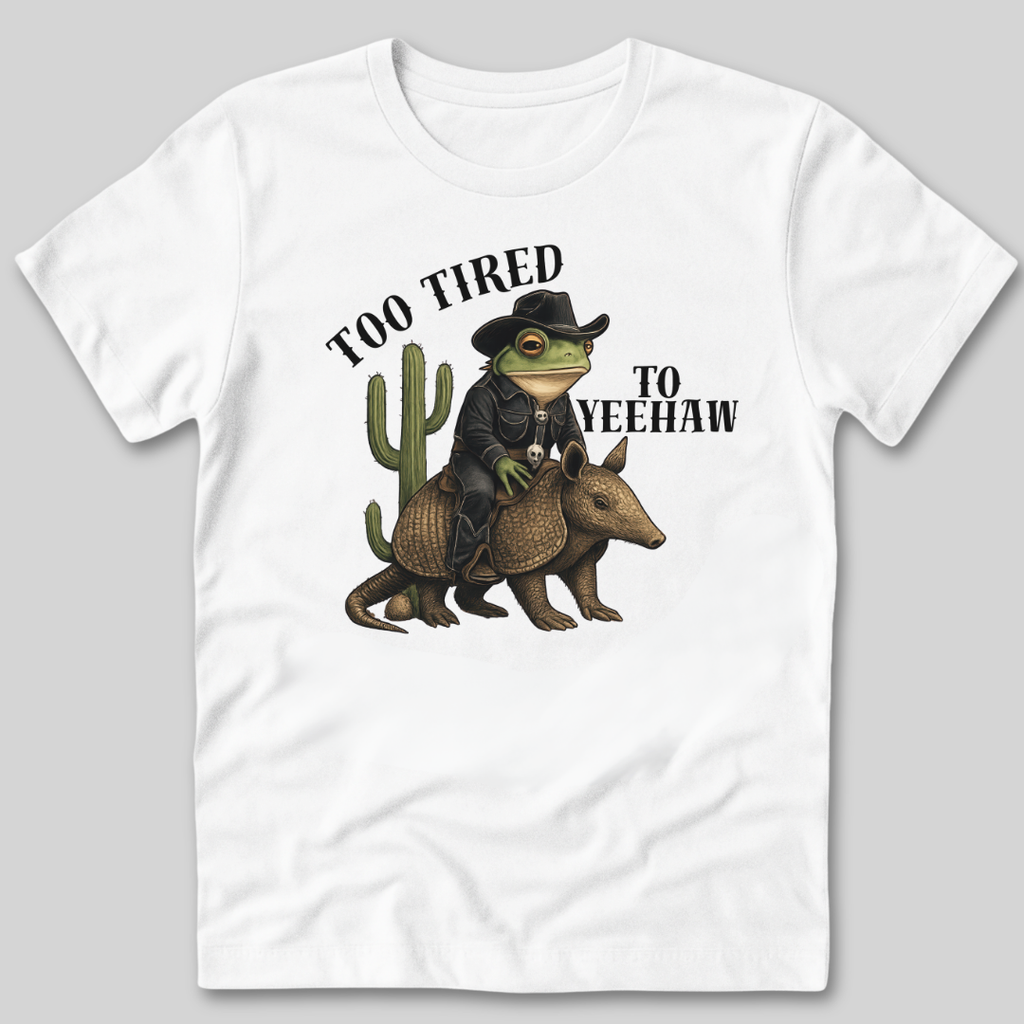 Too Tired To Yeehaw T-Shirt