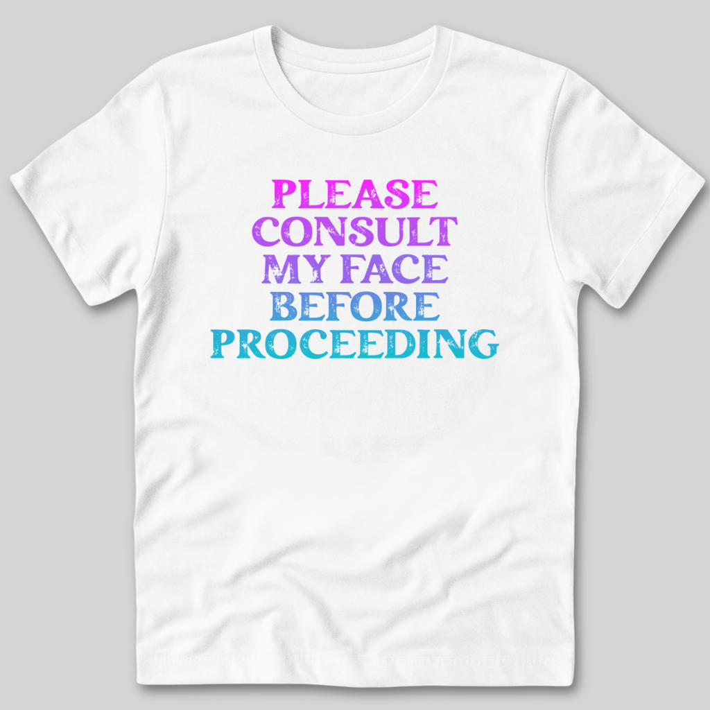 Please Consult My Face T-Shirt