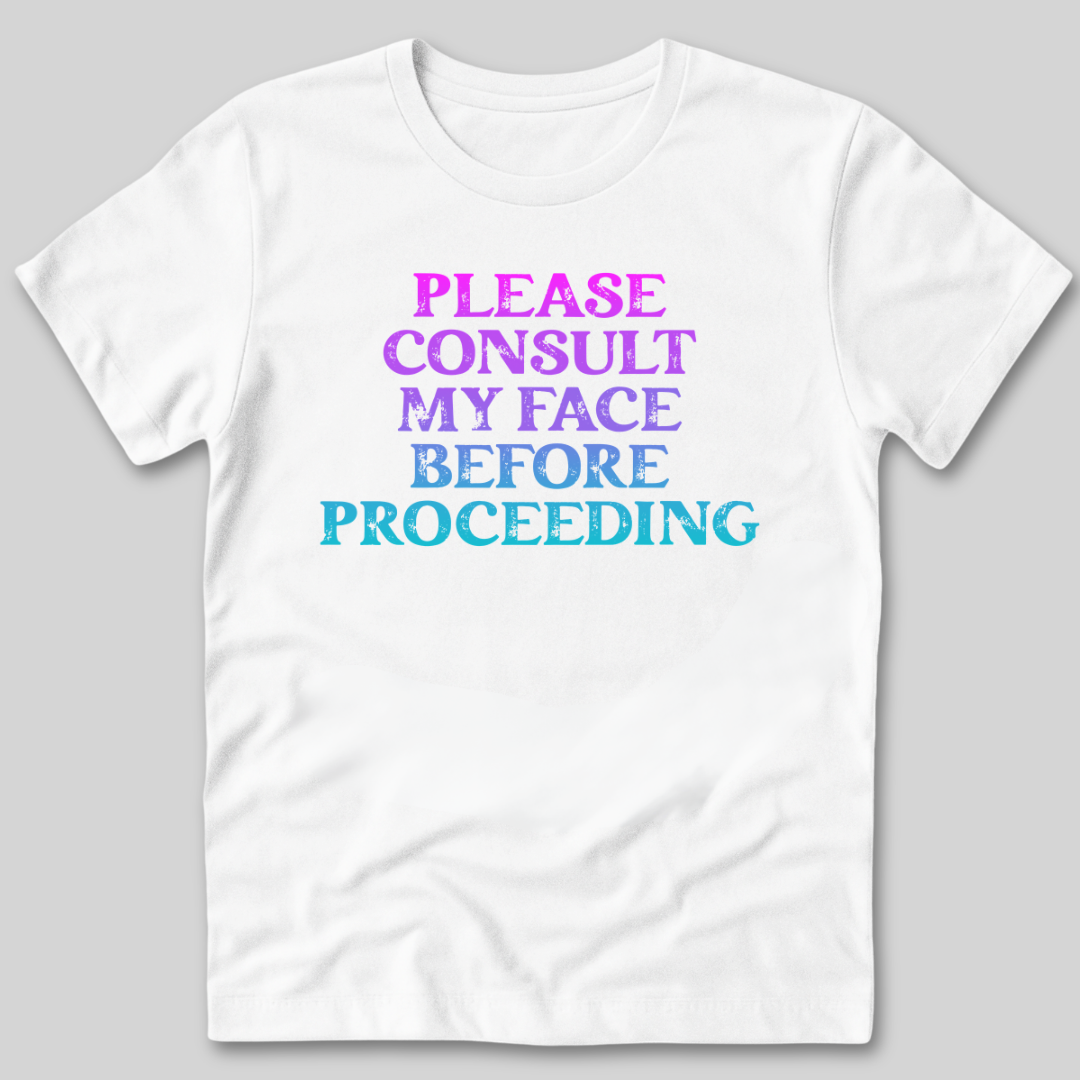 Please Consult My Face T-Shirt