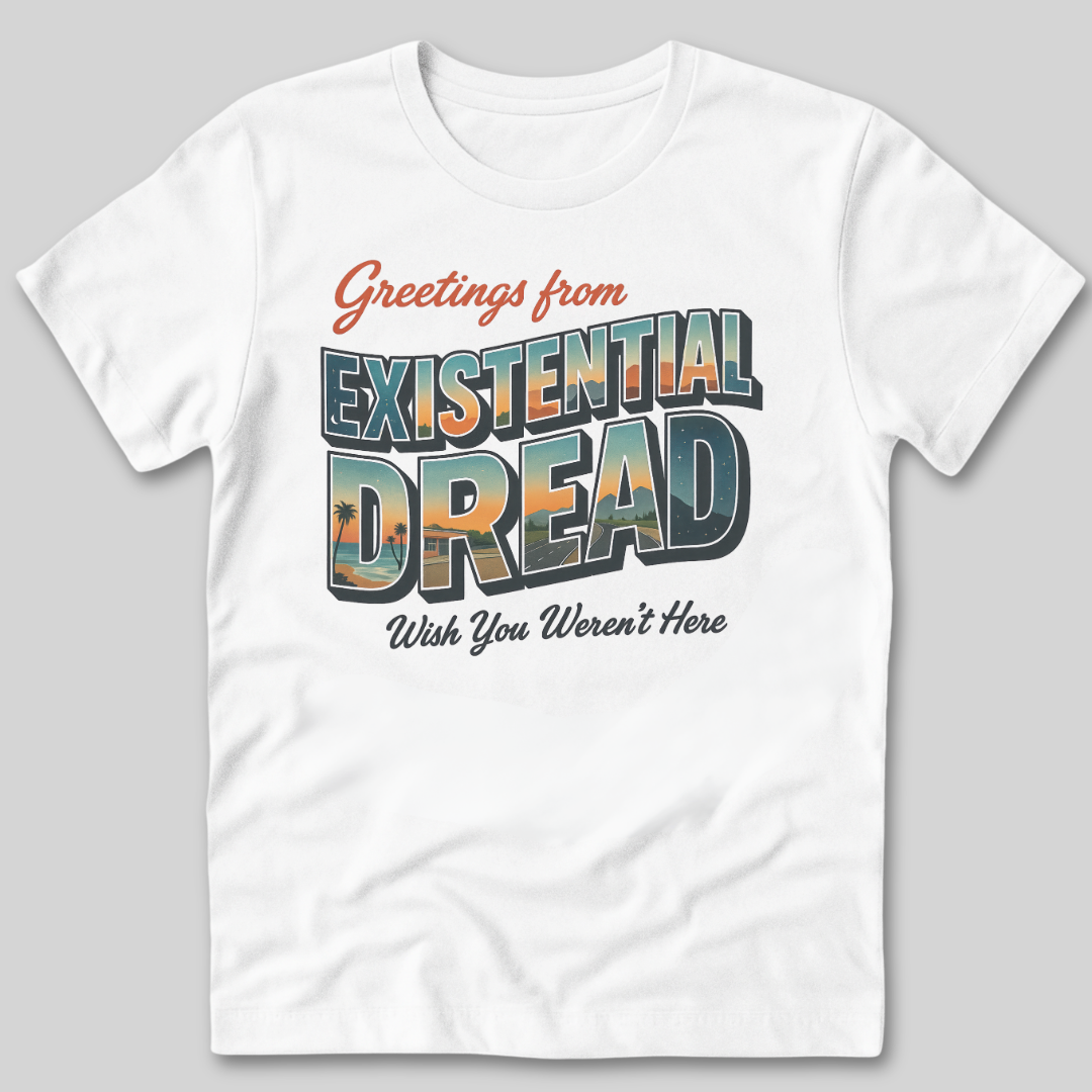 Greetings From Existential Dread T-Shirt