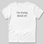 I'm Trying T-Shirt