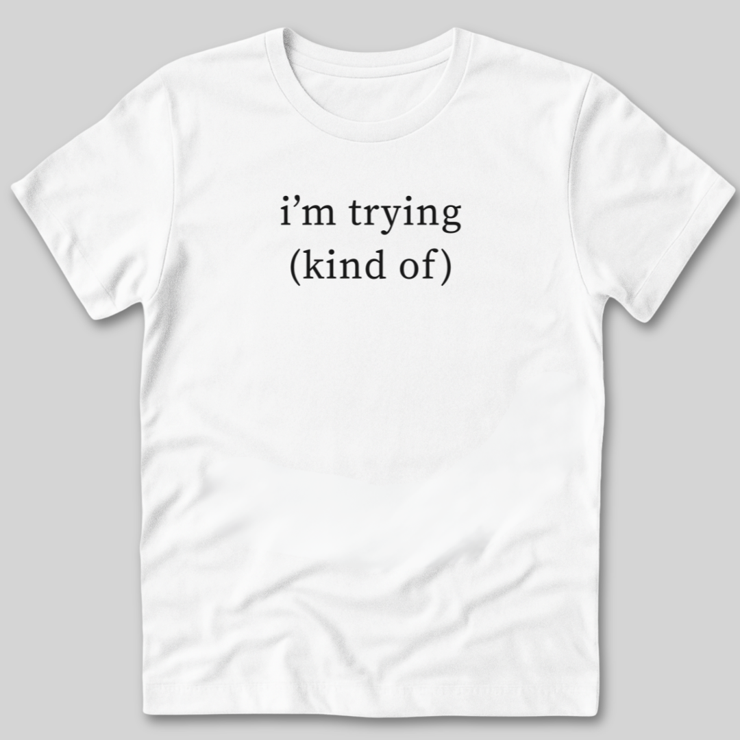 I'm Trying T-Shirt