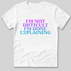I'm Not Difficult T-Shirt