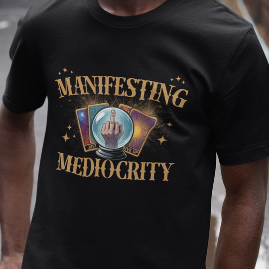 Manifesting Mediocrity Tee